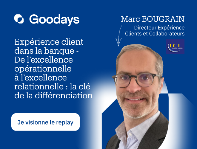 Landing - Banner- Webinar Banquehttps://community.goodays.co/fr/replay-experience-client-banque-lcl?utm_source=website&utm_medium=Display&utm_campaign=FR-2025-Q1-F2W-BFS&utm_content=&utm_term=